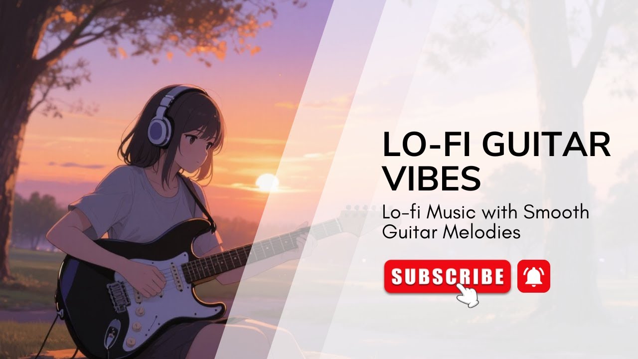 Lo-Fi Guitar Vibes | Relaxing Chill Beats with Smooth Guitar Melodies