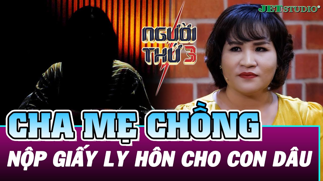 NGƯỜI THỨ 3 : Tập 4 Full Phần 2 | Người đi nộp đơn "Ly Hôn" cho em chính là Cha Mẹ chồng của em