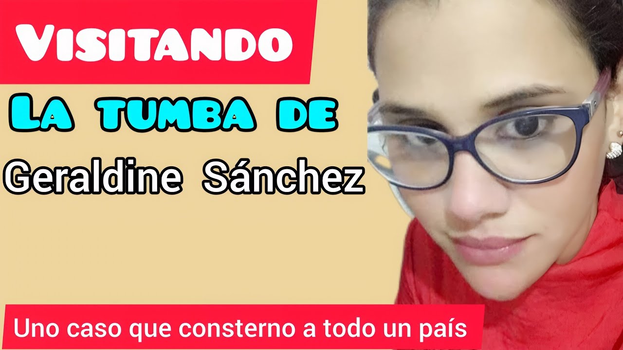 VISITANDO LA TUMBA DE Geraldine Ivette Sánchez  un caso que consterno a todo un país.