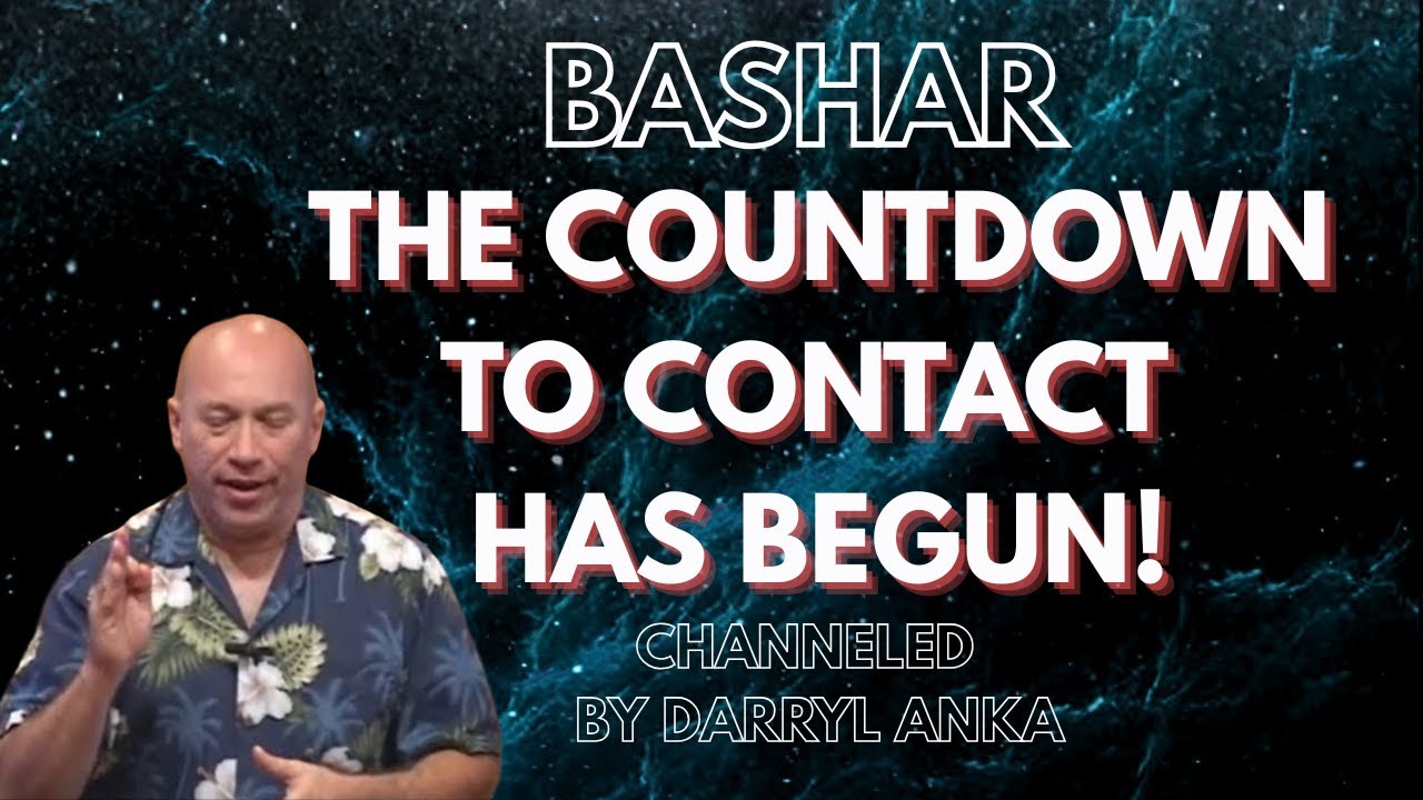 Bashar Channeled by Darryl Anka - The Countdown to Contact Has Begun!