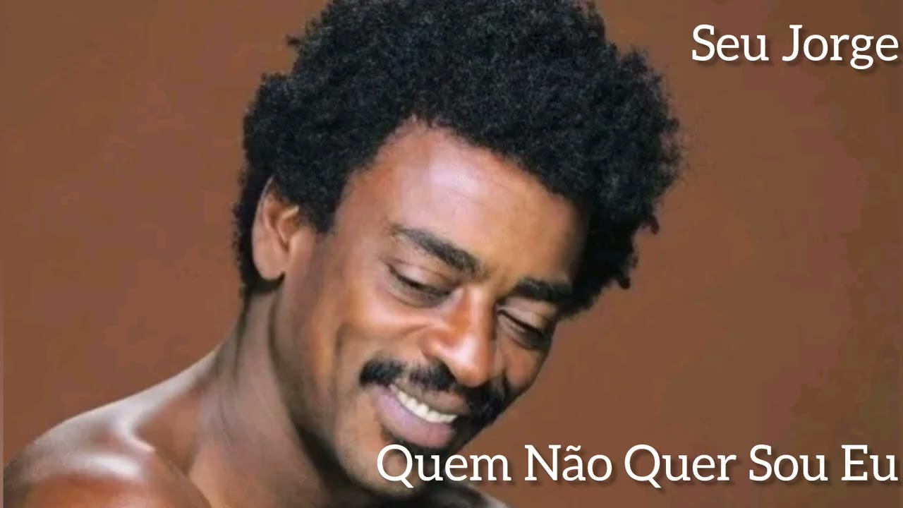Quem Não Quer Sou Eu - Seu Jorge