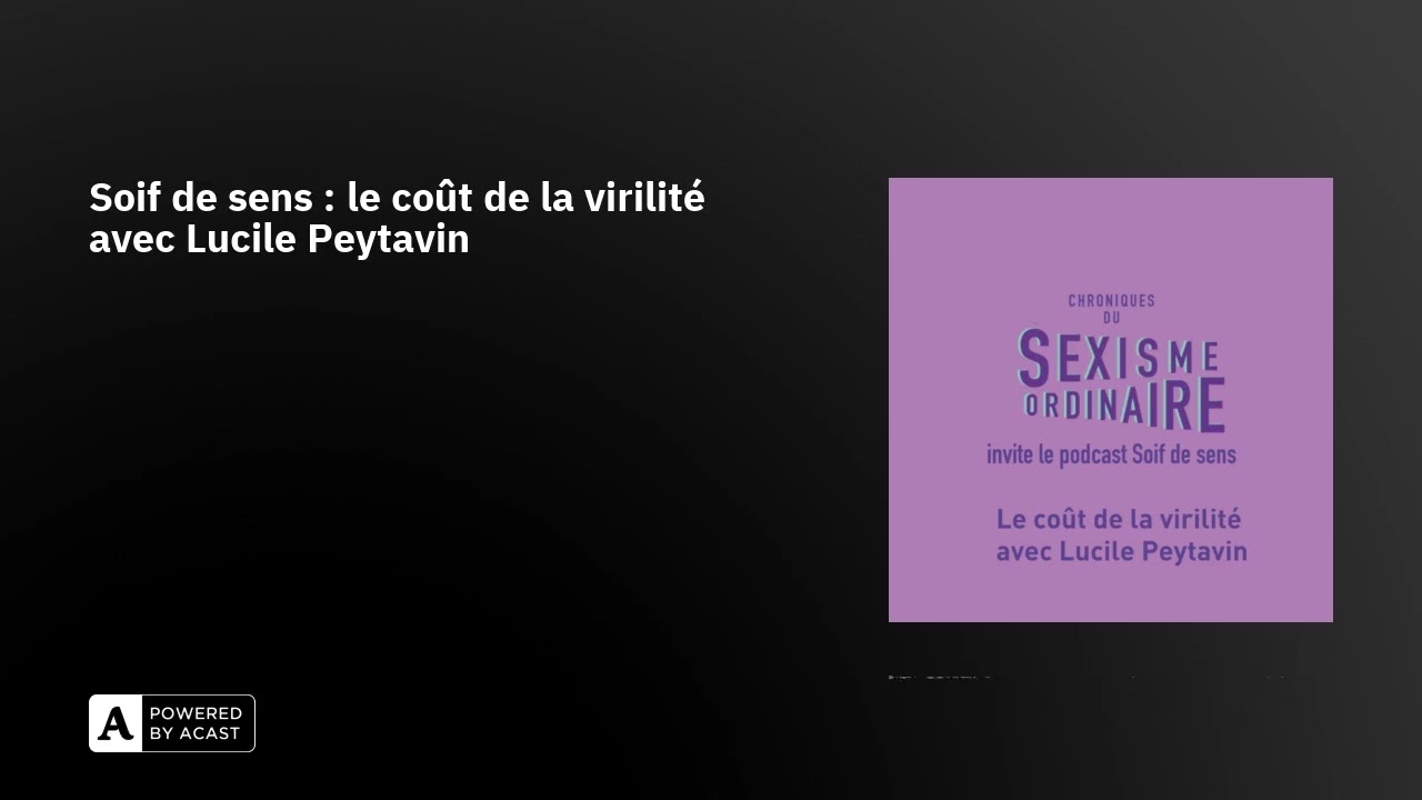 Soif de sens : le coût de la virilité avec Lucile Peytavin