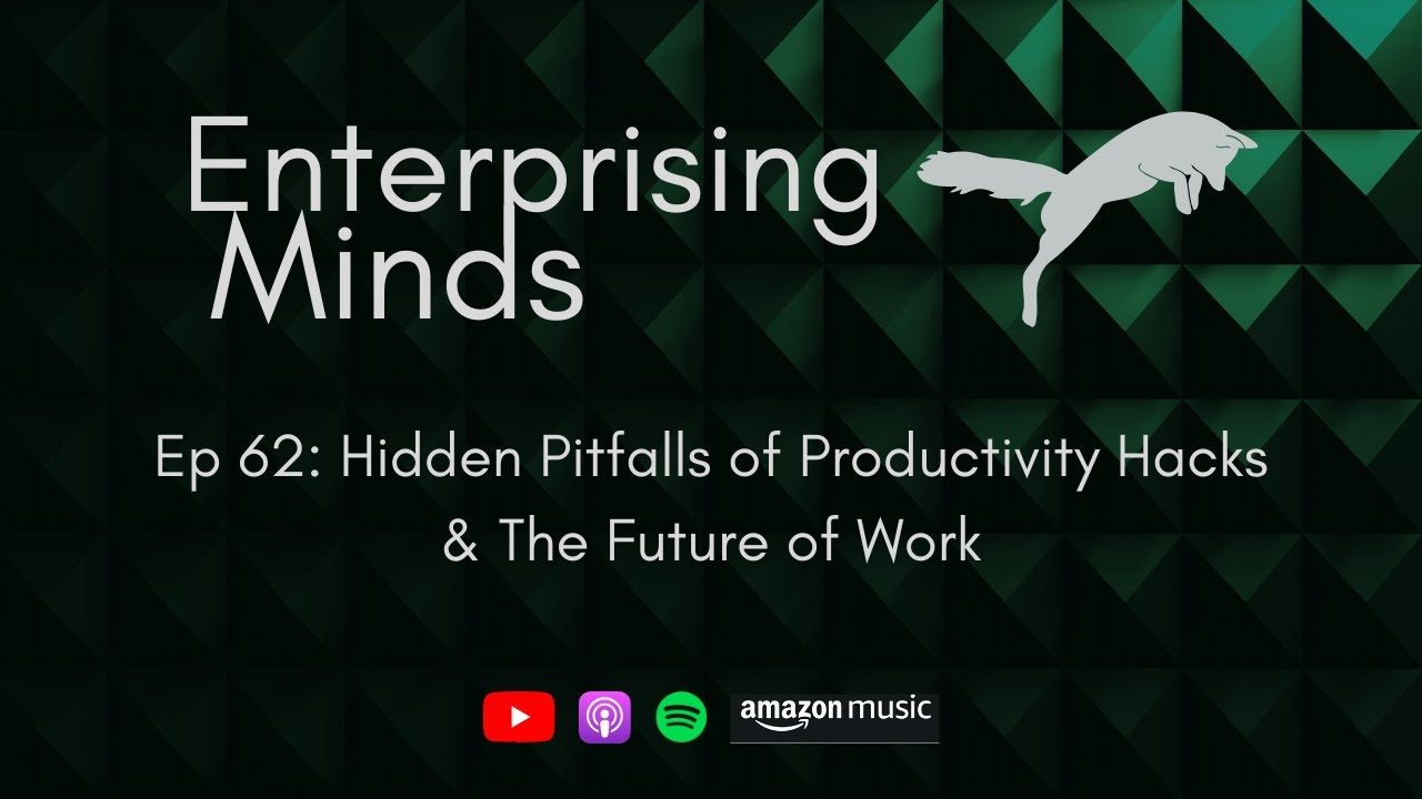 Ep 62: Hidden Pitfalls of Productivity Hacks & The Future of Work