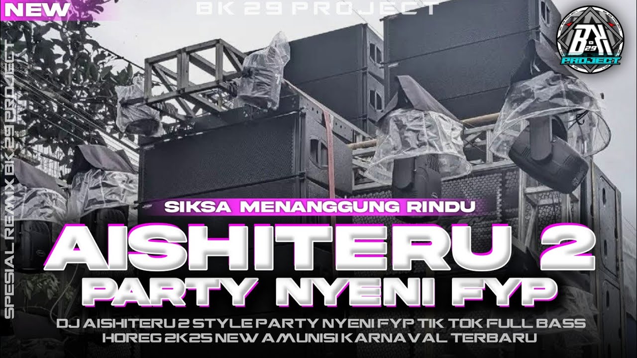 DJ AISHITERU 2 - SIKSA MENANGGUNG RINDU | PARTY FULL BASS HOREG |NEW VIRAL FYP TIK TOK|BK 29 PROJECT