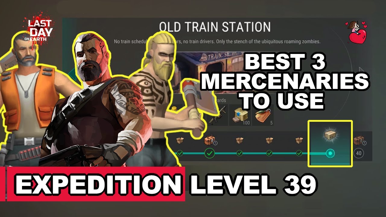 Best Mercenaries To Chose In Expeditions - Old Train Station Level 39 - Last Day On Earth