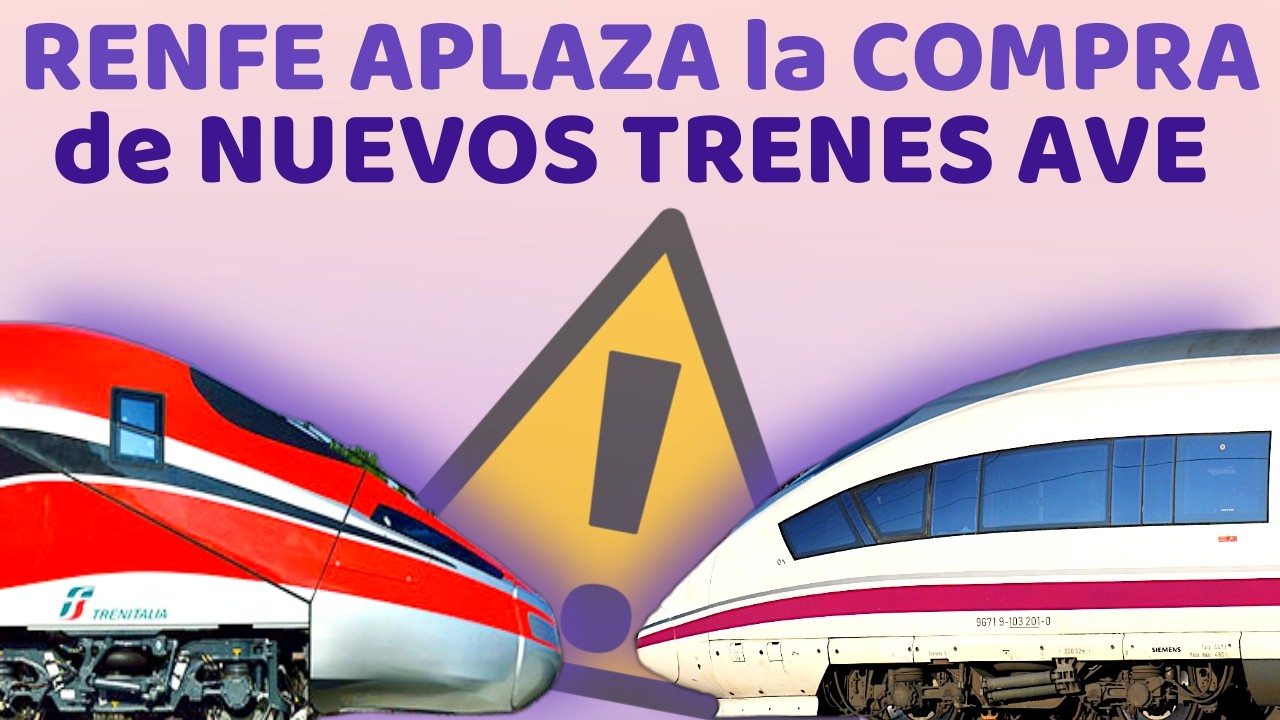 ⛔️ RENFE APLAZA la COMPRA de NUEVOS TRENES AVE hasta que pase la INCERTIDUMBRE tras Adamuz ⛔️
