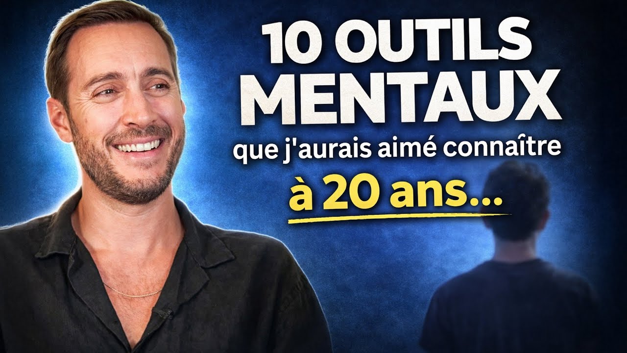10 outils mentaux que j’aurais aimé connaître à 20 ans