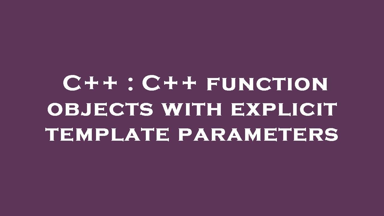 C++ : C++ function objects with explicit template parameters