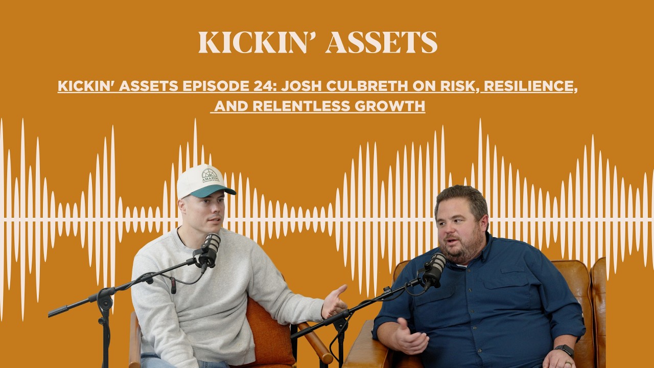 Kickin' Assets Episode 24: Josh Culbreth on Risk, Resilience, and Relentless Growth