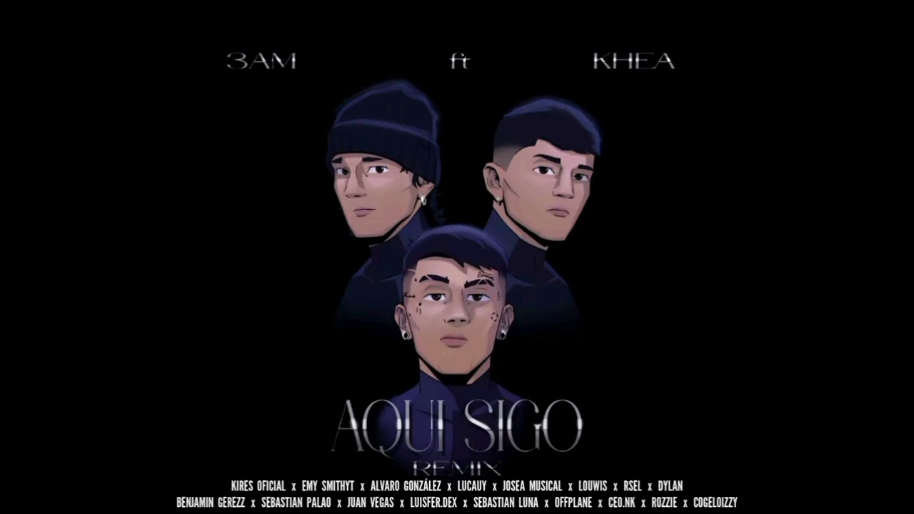 3AM, KHEA - Aquí Sigo REMIX DEFINITIVO