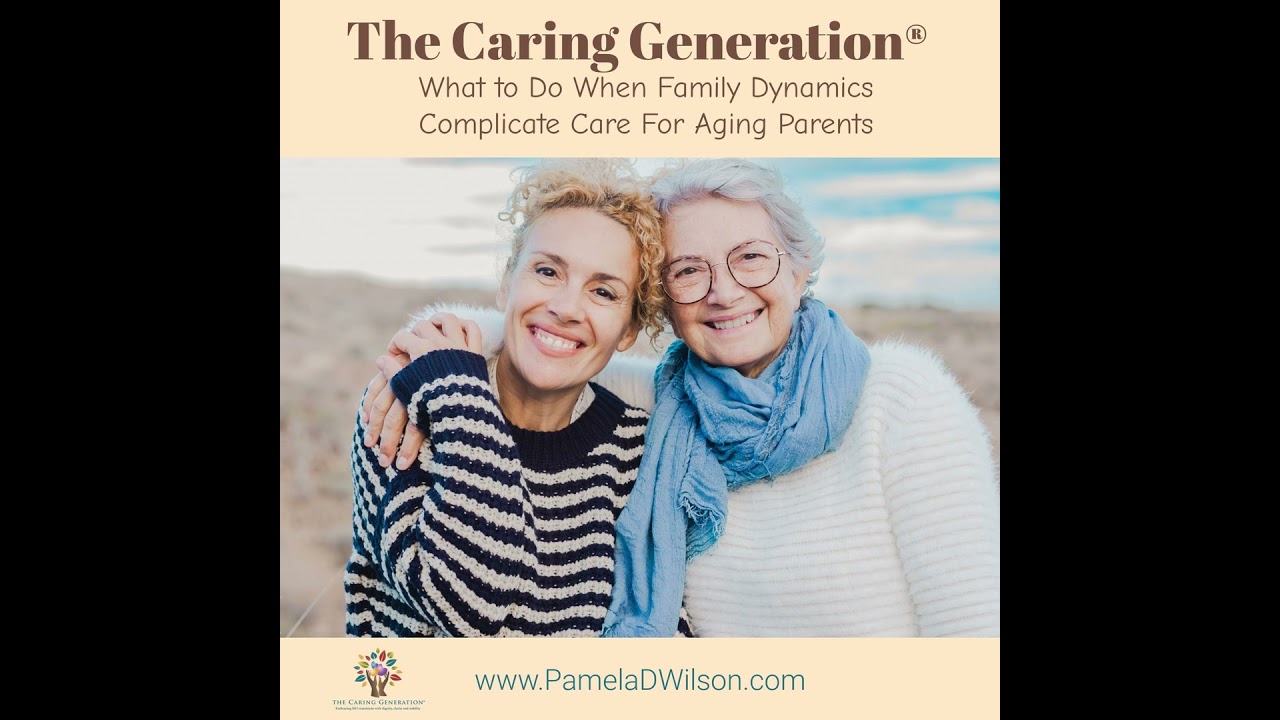 What to Do When Family Dynamics Complicate Care for Aging Parents