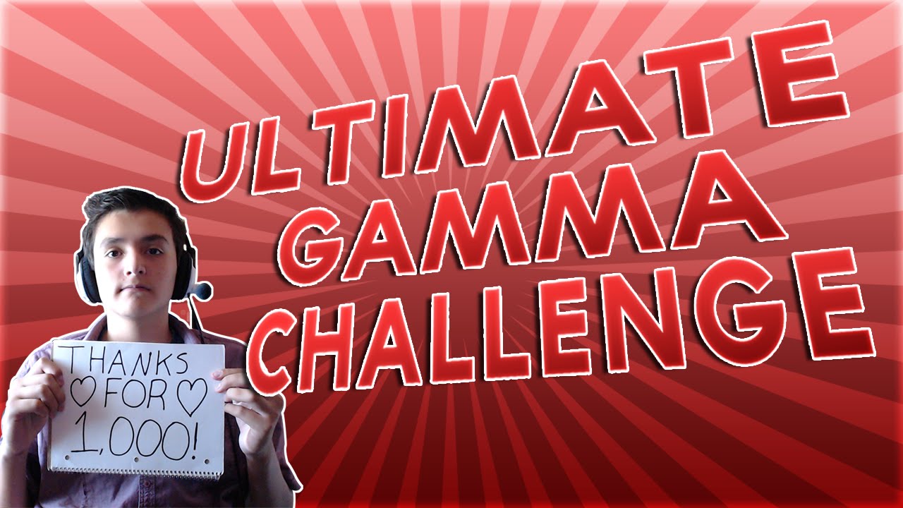 ULTIMATE GAMMA CHALLENGE!
