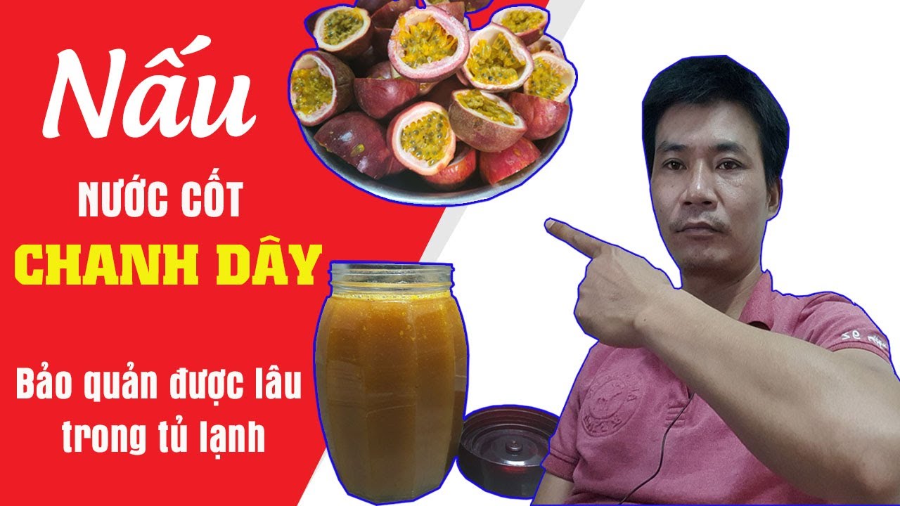 Nấu nước chanh dây, ngon đơn giản tại nhà, bảo quản được lâu trong tủ lạnh pha uống dần  |Xuân Cồ
