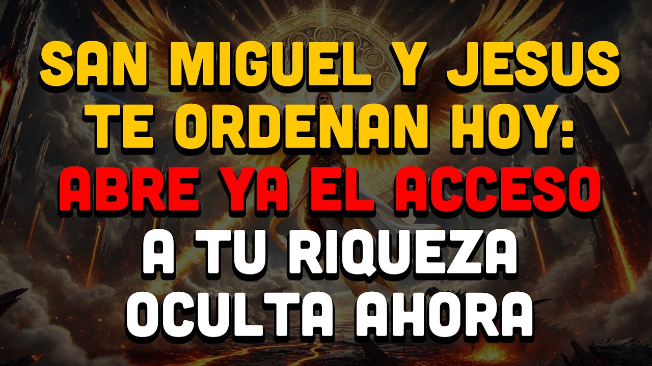 San Miguel Y Jesus Te Ordenan Hoy: Abre Ya El Acceso A Tu Riqueza Oculta Ahora