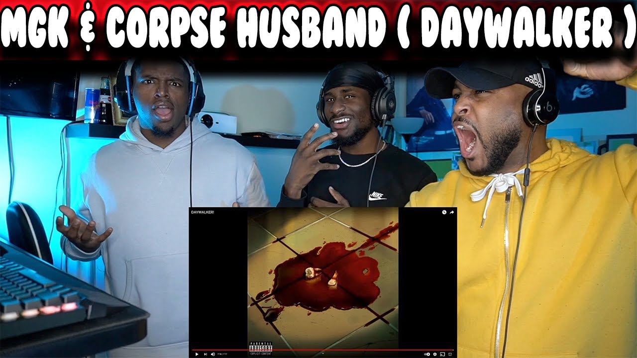 Mgk & Corpse Husband ( Daywalker ) ft @SolePurpose & @BroadbandJosea  | Reaction