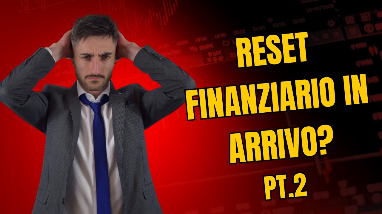 Shock sui mercati! È in arrivo un reset finanziario? (Parte 2)