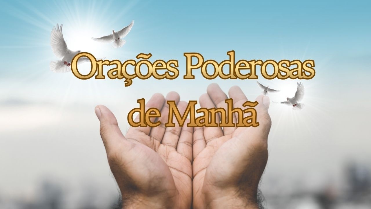 ORAÇÕES DA MANHÃ MAIS PODEROSAS