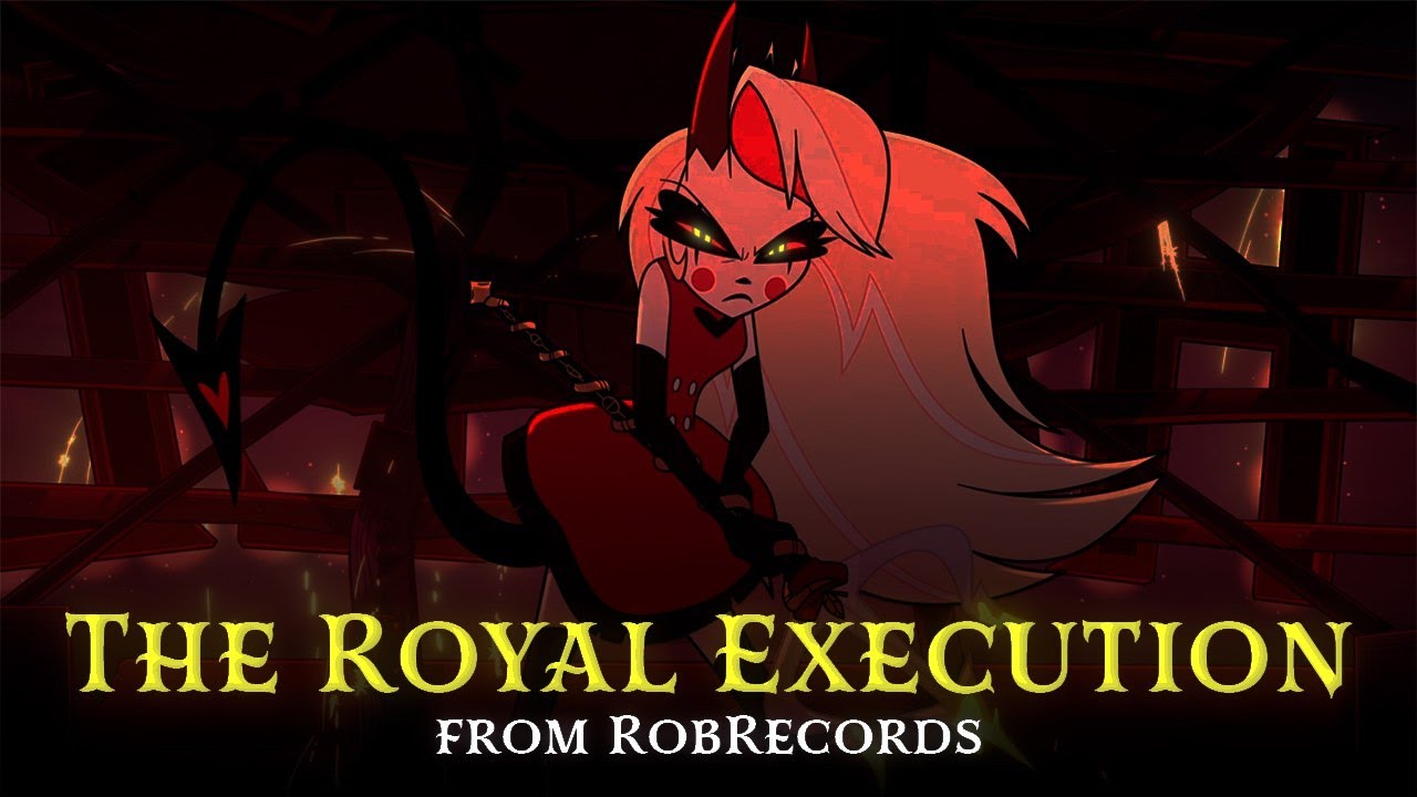 Gravity(Charlie Cover) \ Royal Execution \ Hazbin hotel fun song \ RobRecords
