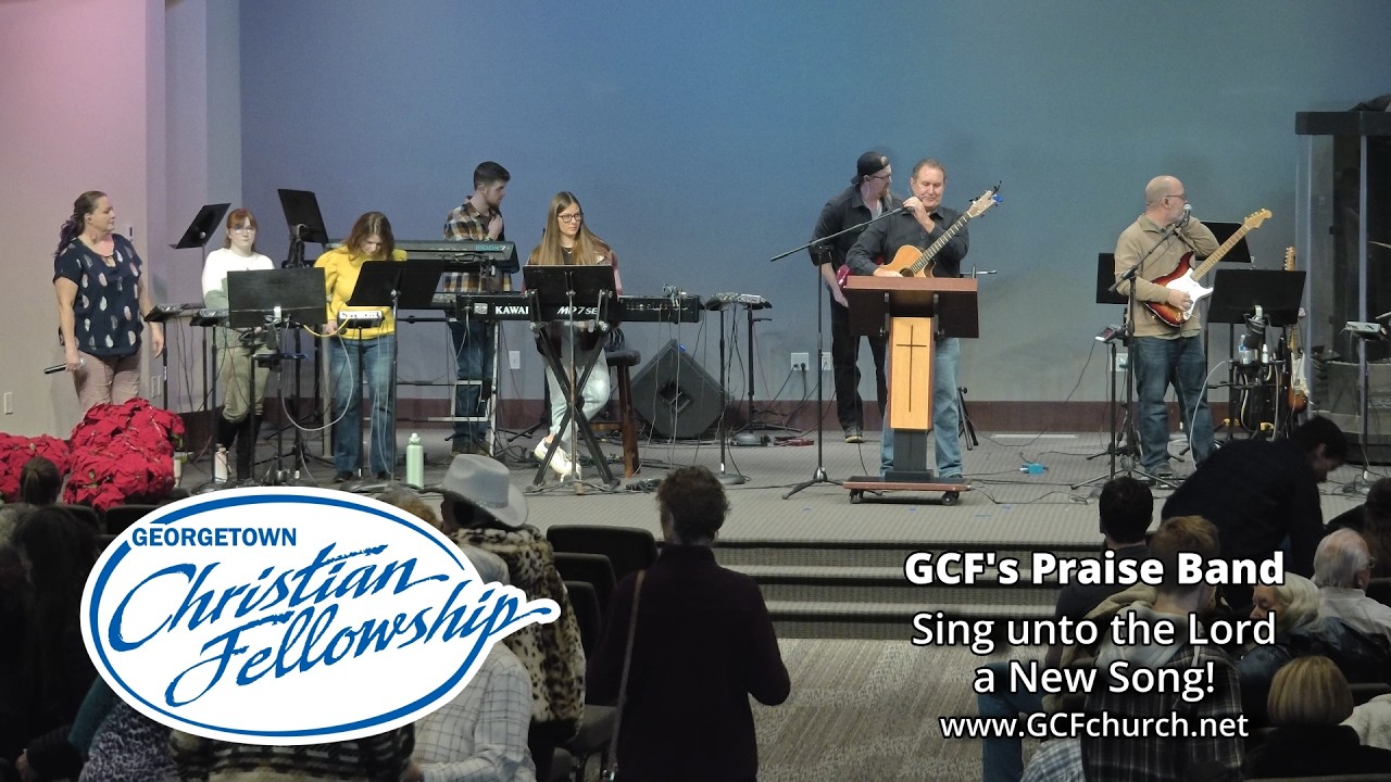 Sing Unto the Lord a New Song  - GCF Praise Band