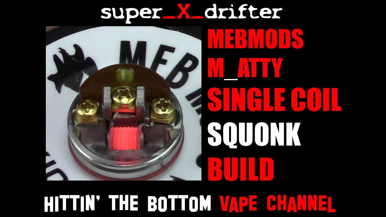 MEB MODS M ATTY SINGLE COIL SQUONK BUILD FOR MAX FLAVOR AND KILLER VAPOR W/ SS CLAPTON COIL & COTTON