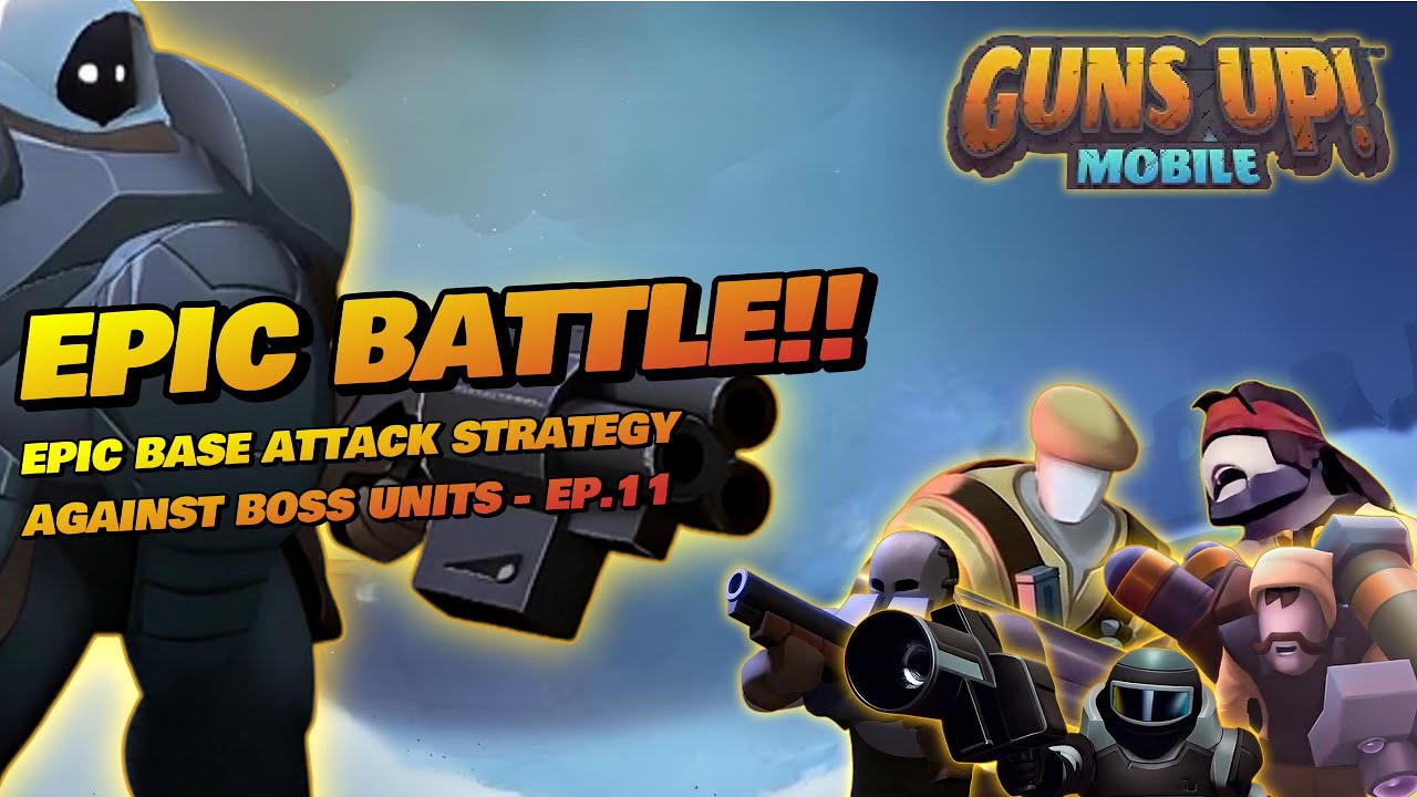 Epic battle!! Epic Base Attack Strategy Against Boss Units - EP.11 - Guns Up! Mobile
