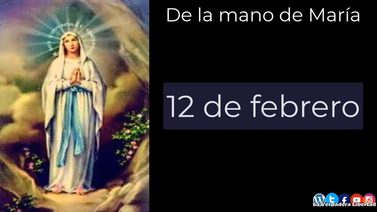 De la mano de María 12 de febrero (Nuestra Señora de Lourdes)