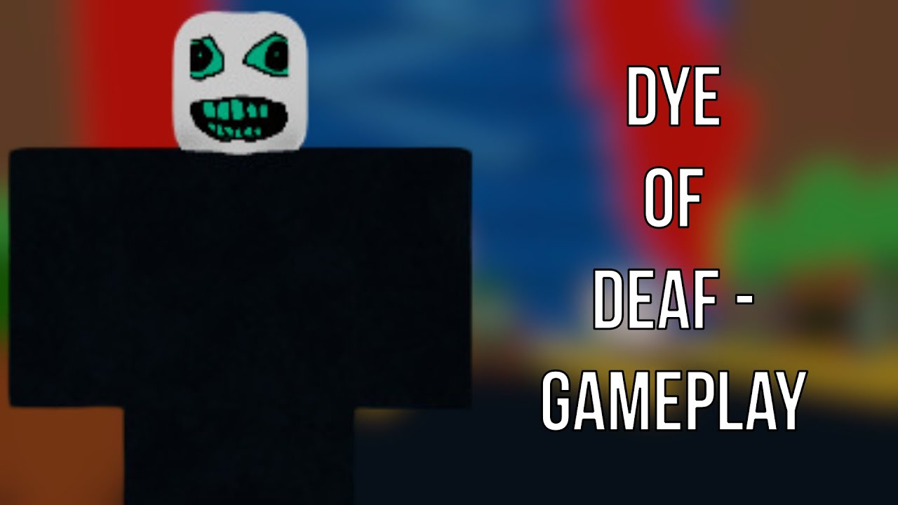 Roblox: Dye Of Deaf - Gameplay (No Commentary)