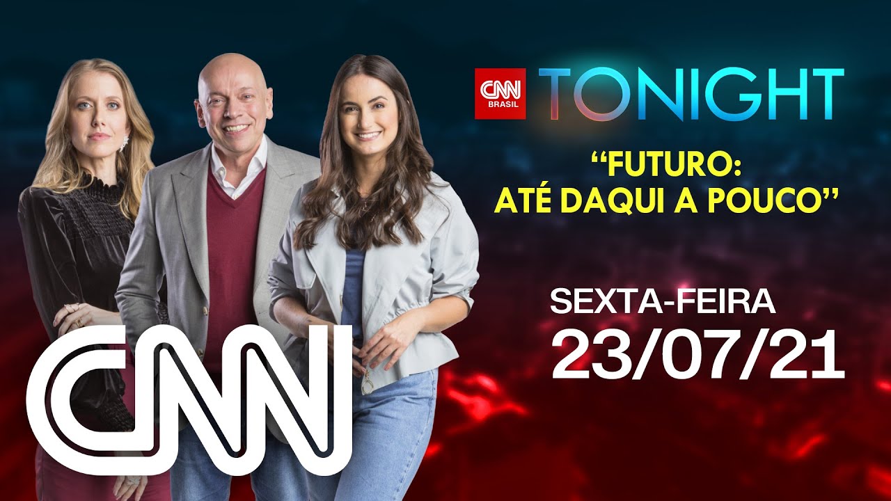 CNN TONIGHT: FUTURO: ATÉ DAQUI A POUCO - 23/07/21