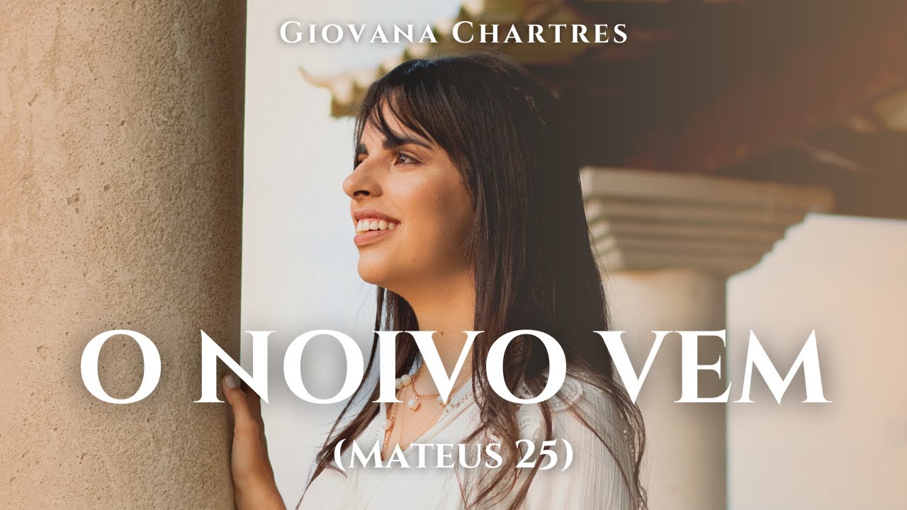Giovana Chartres - O Noivo Vem (Mateus 25)