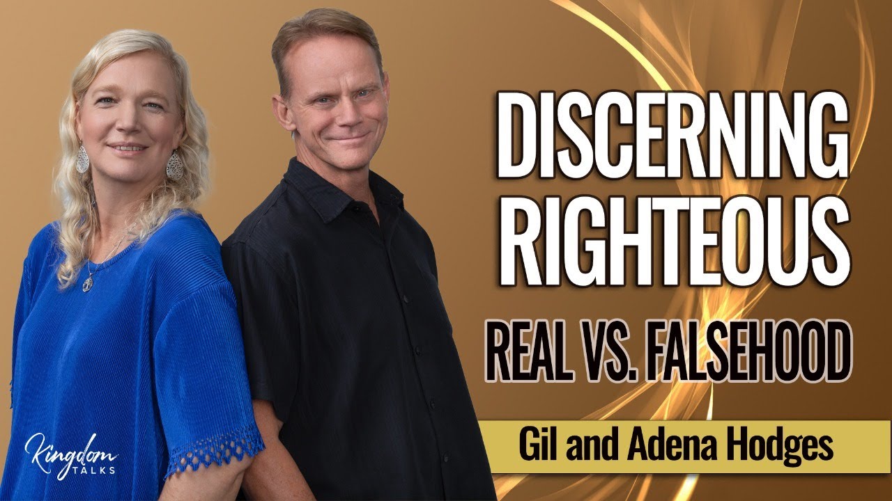 Discerning Righteous Real Vs. Falsehood | Kingdom Talks &ndash; Gil & Adena Hodges