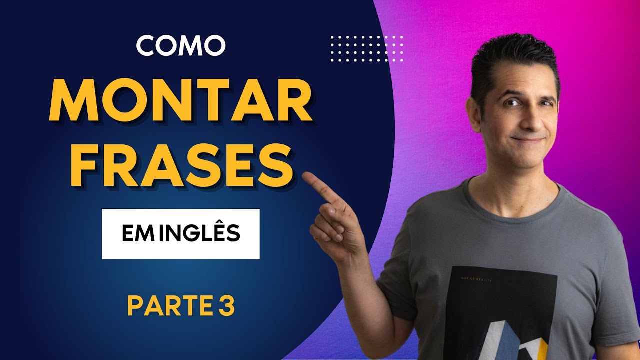 Como MONTAR FRASES em Inglês de um JEITO FÁCIL - Parte 3