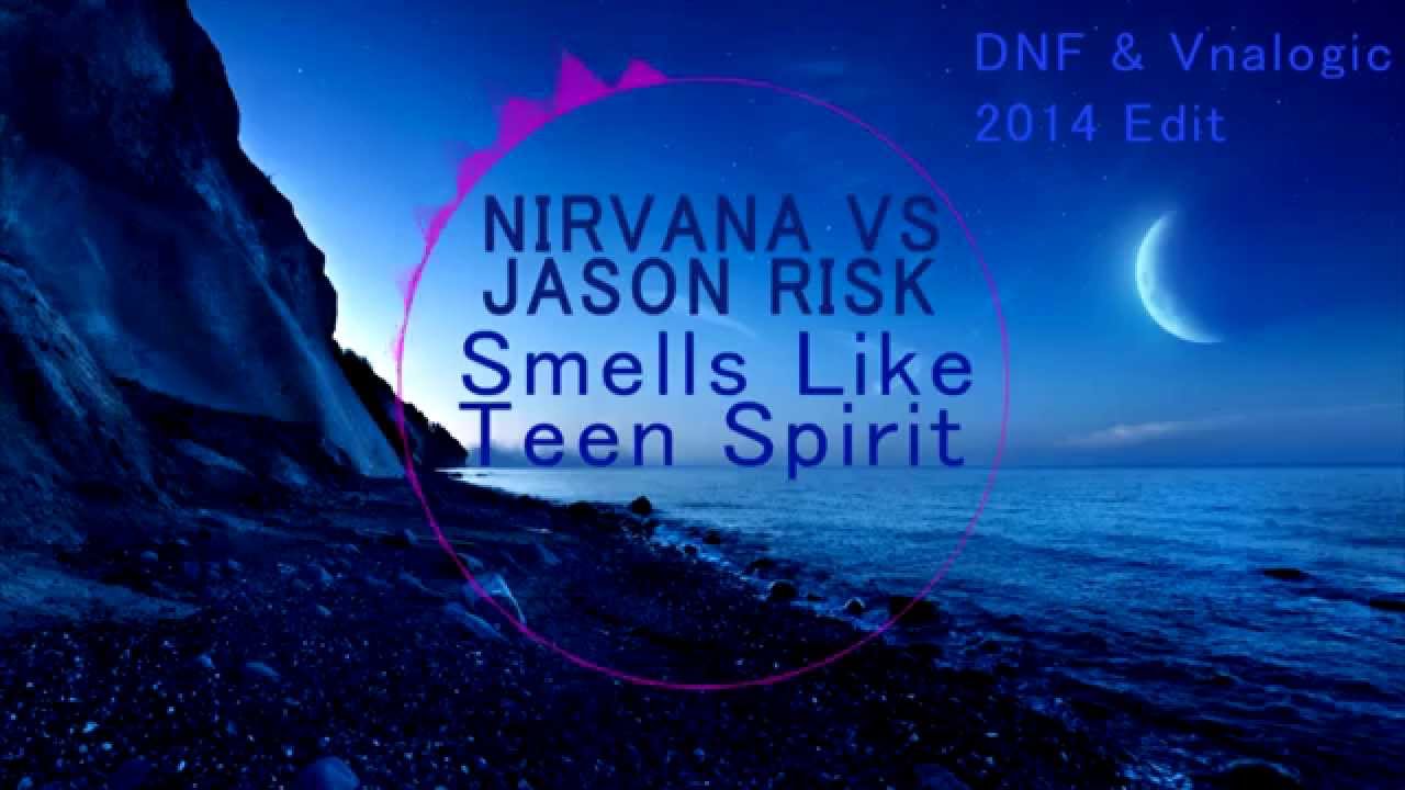 Nirvana Vs Jason Risk - Smells Like Teen Spirit (DNF & Vnalogic 2014 Edit) *FREE DL*