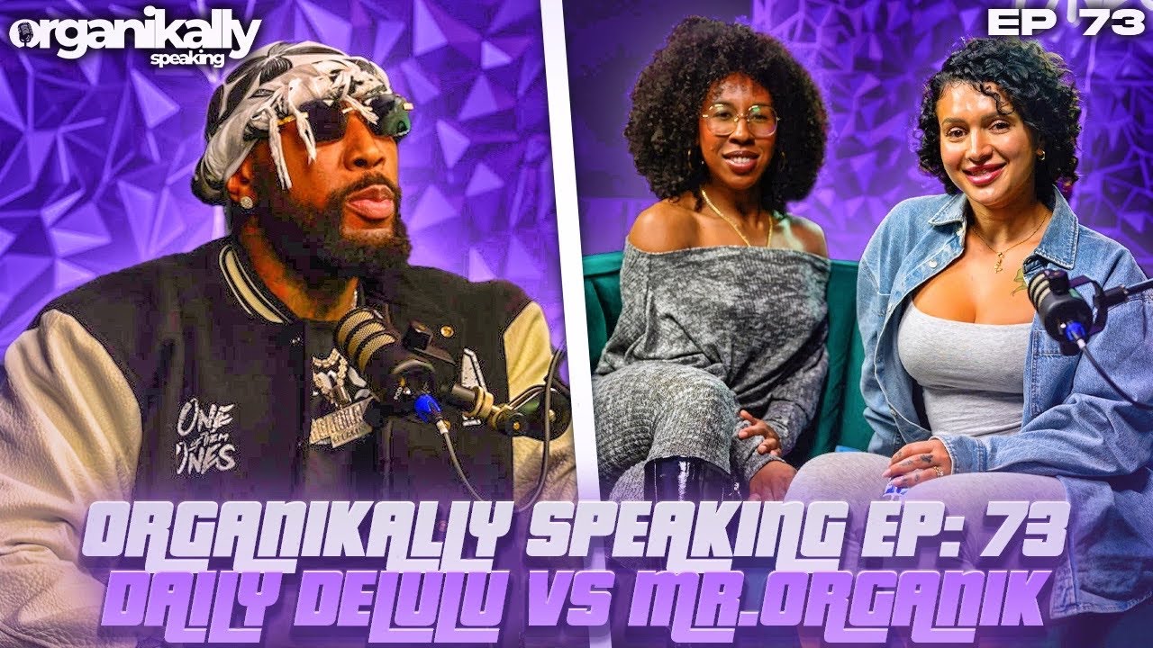 ORGANIKALLY SPEAKING EP.73: ORGANIK & DAILY DELULU: Are Alpha Males Extinct Now?