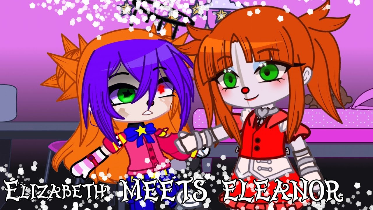 Elizabeth meets ELEANOR||FNaF||My AU||GC||