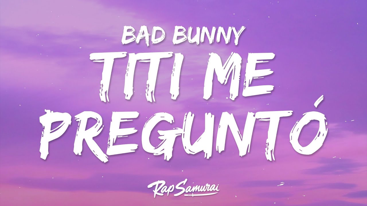 Bad Bunny - Tit&iacute; Me Pregunt&oacute; (Letra)