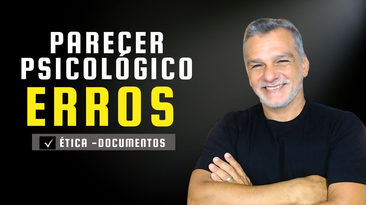 Parecer Psicológico: O QUE NÃO FAZER (Erros que Geram Processo Ético)
