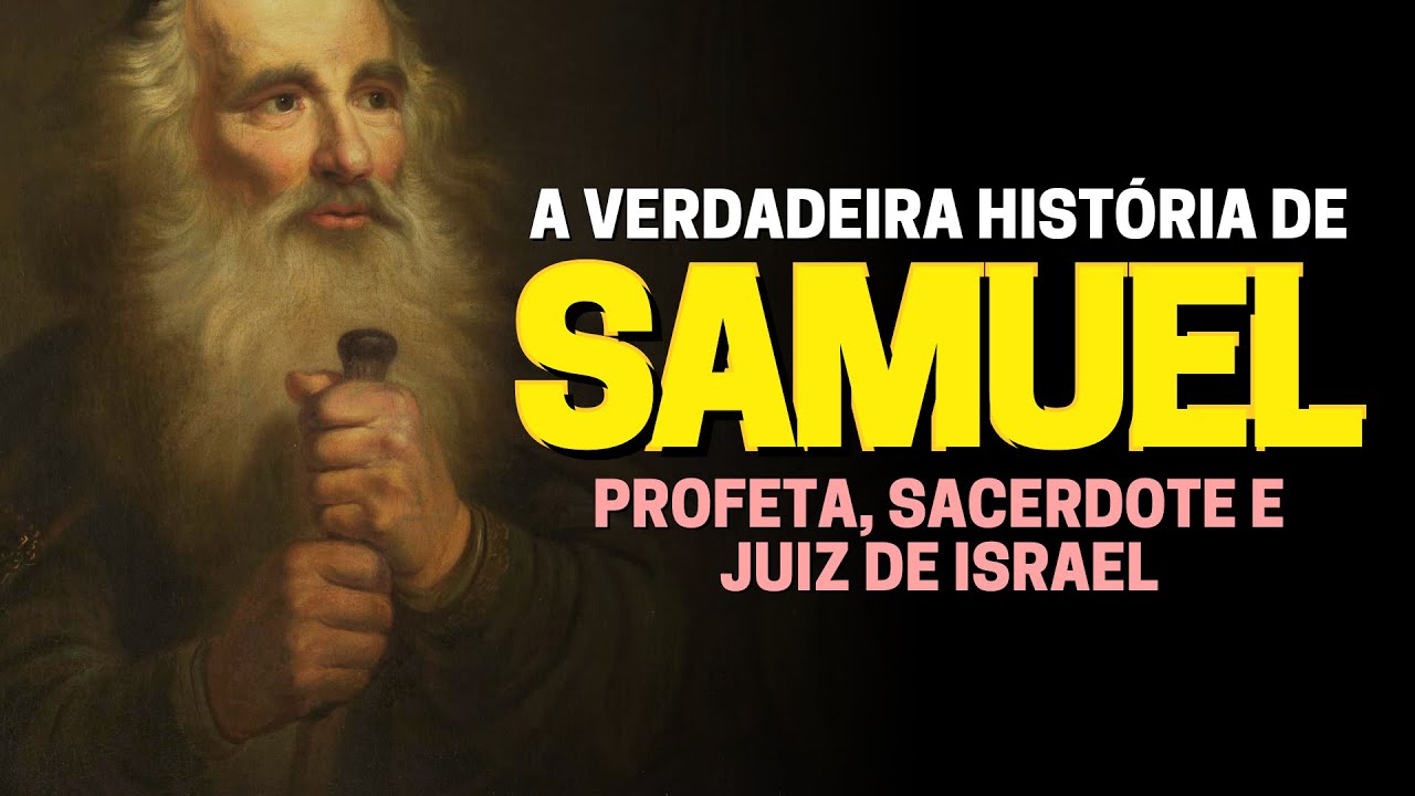 QUEM FOI O PROFETA SAMUEL: A HISTÓRIA DE SAMUEL NA BÍBLIA