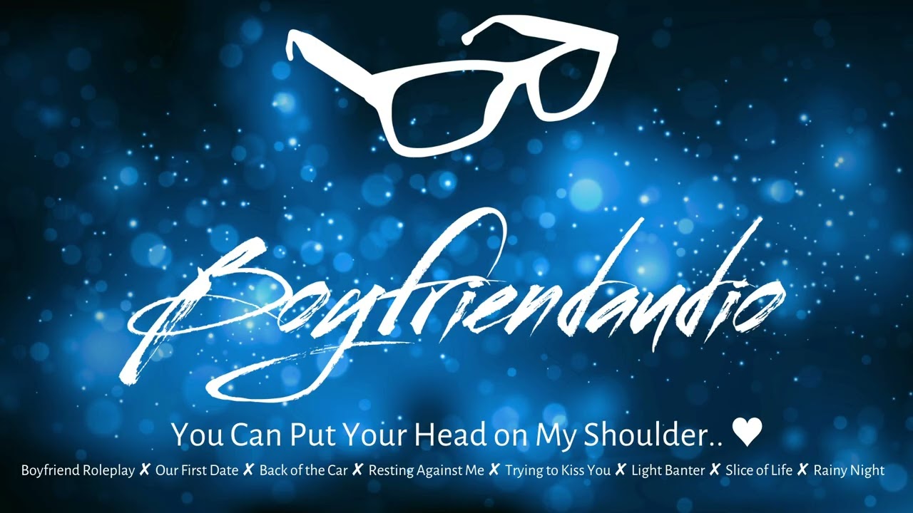 You Can Put Your Head on My Shoulder.. [Boyfriend Roleplay][Date Night][First Kiss][Teasing] ASMR