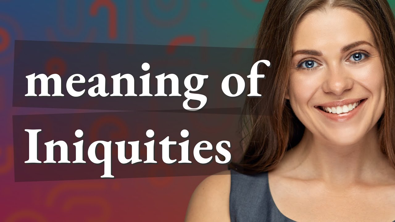 Iniquities | meaning of Iniquities
