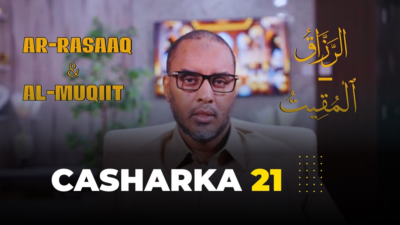 CASHARKA 21: Darsiga maanta waa magacyada Allaah SWT ee Ar-rasaaq iyo Al-muqiit (الرزاق   المقيت).