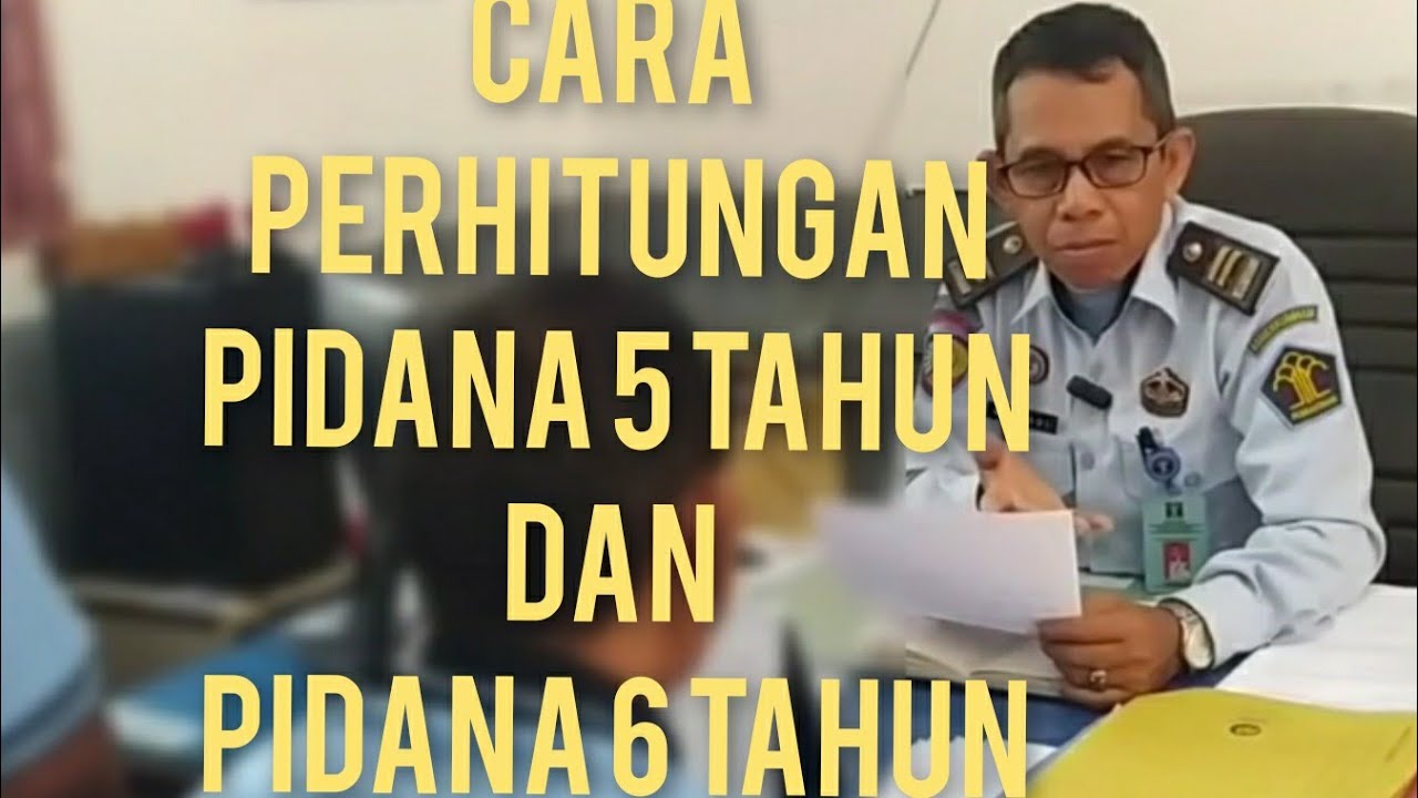 Cara Perhitungan Pidana 6 Tahun dan 5 Tahun
