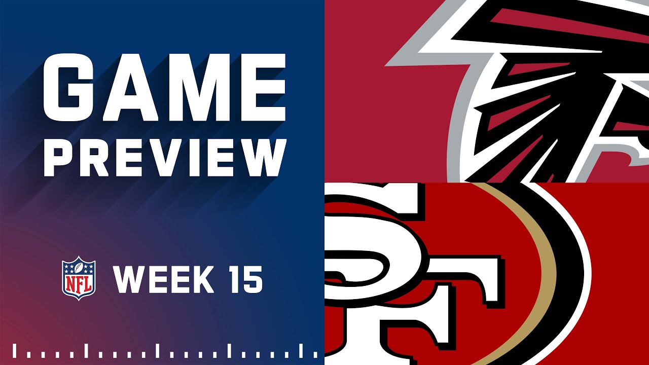 Atlanta Falcons vs. San Francisco 49ers | Week 15 NFL Game Preview