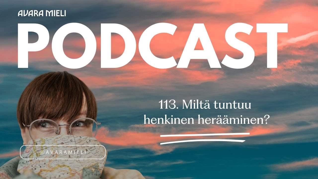 113. Miltä tuntuu henkinen herääminen?