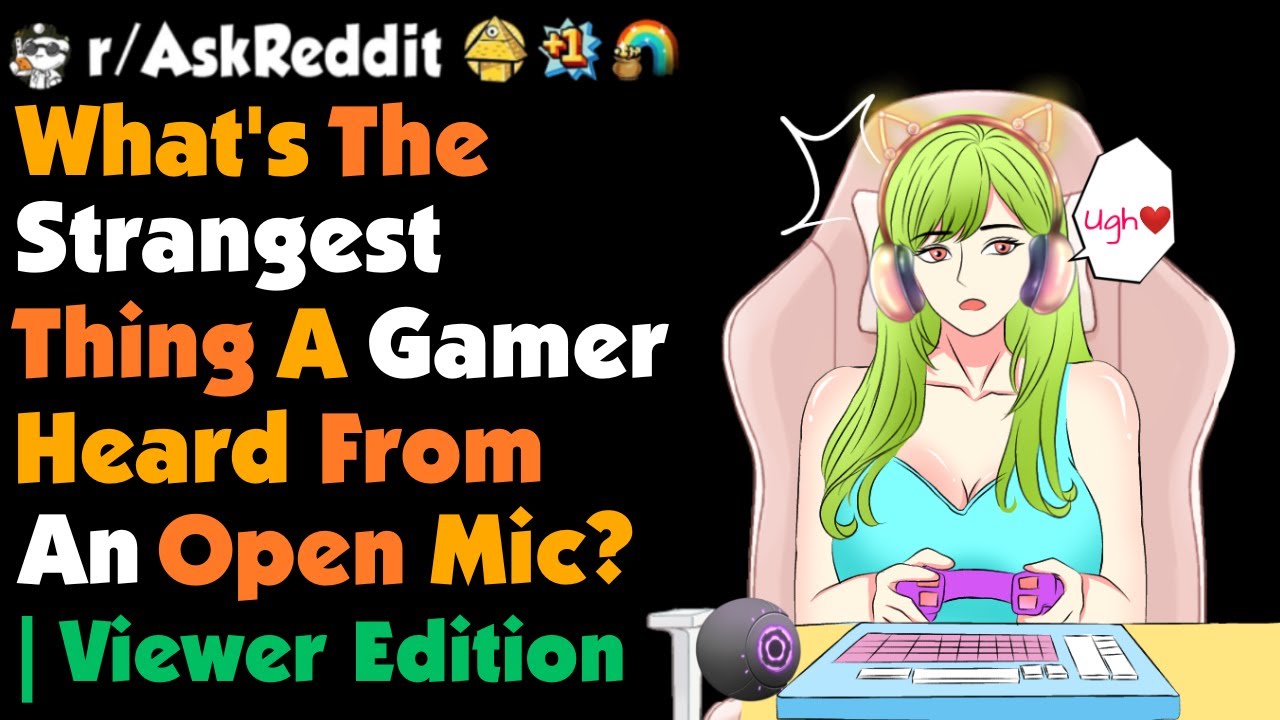 What's The Strangest Thing A Gamer Heard From An Open Mic ? | Viewer Edition