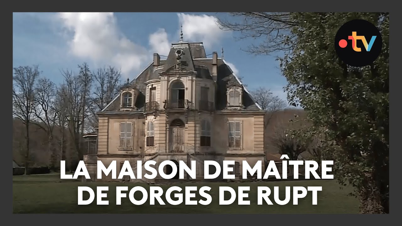 Feuilleton 3/4 : la maison de maître de forges de Rupt