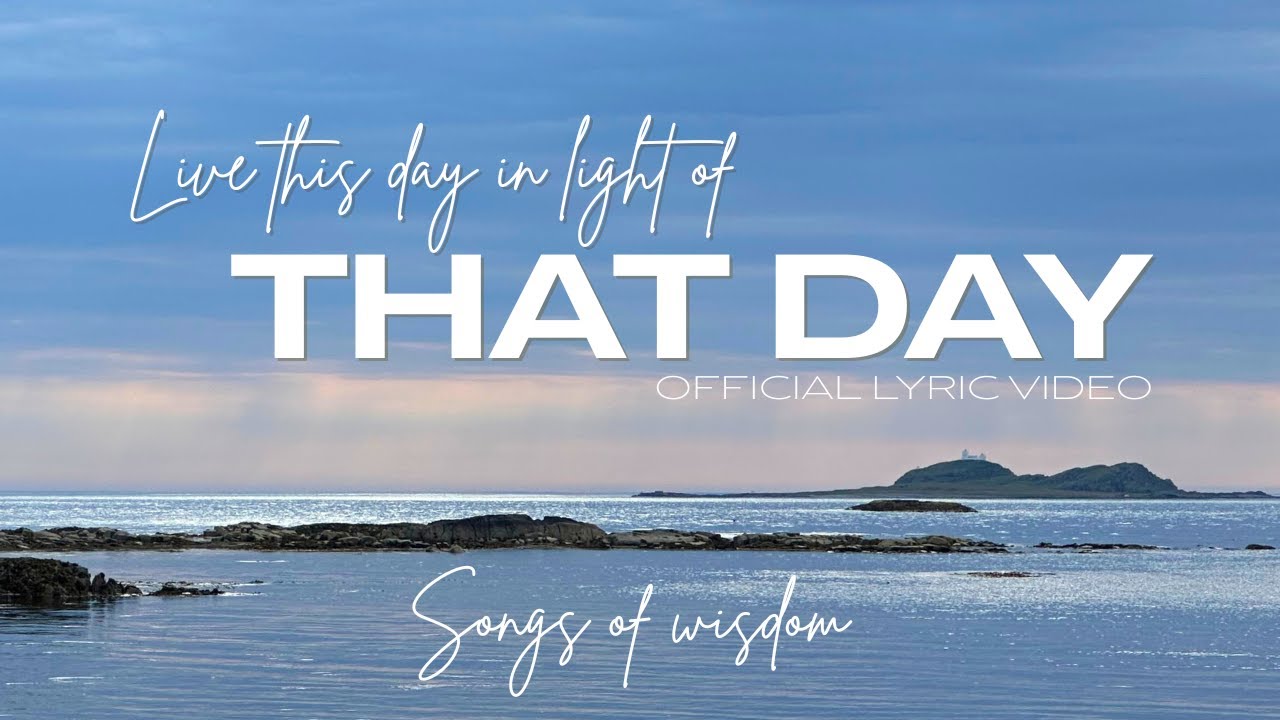 Songs of Wisdom – Live This Day in Light of That Day | Official Music and Lyric Video