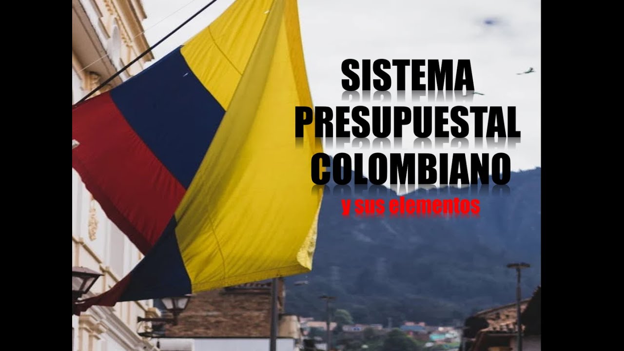 SISTEMA PRESUPUESTAL COLOMBIANO y sus elementos