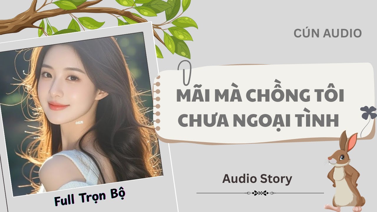 [FULL] Mãi Mà Chồng Tôi Chưa Ngoại Tình |Cún Audio
