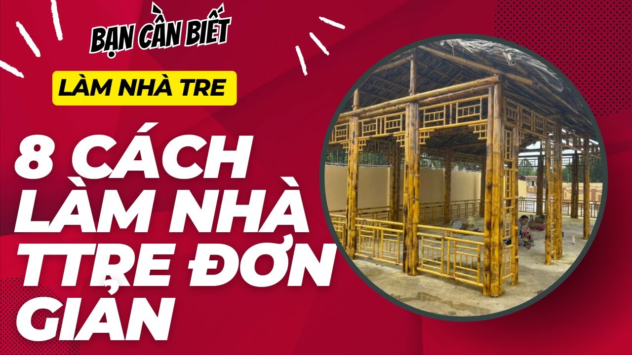 8 C&aacute;ch để l&agrave;m nh&agrave; tre đơn giản