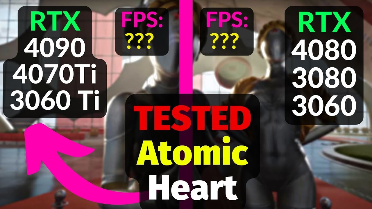 Atomic Heart - RTX 4090 / 4080 / 4070 Ti / 3080 / 3060 Ti / 3060 - 1080p 1440p 4K